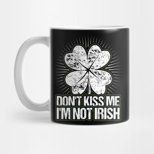 Dont Kiss me Im not Irish Mug